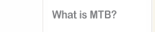 What is MTB?